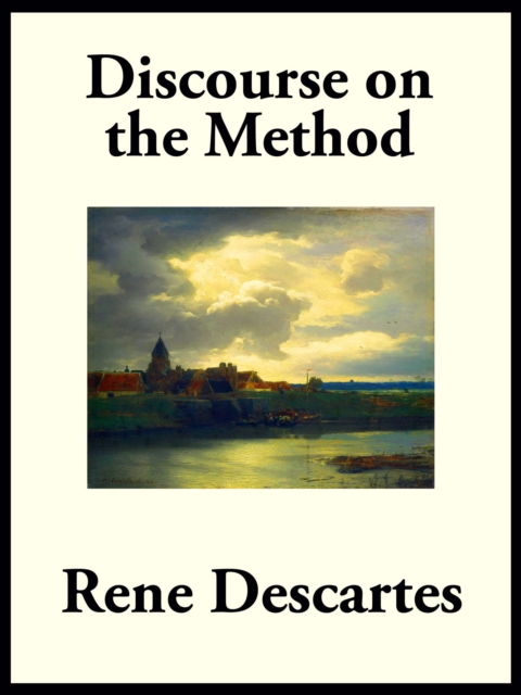 Discourse on the Method of Rightly Conducting the Reason, and Seeking Truth in the Sciences, EPUB eBook