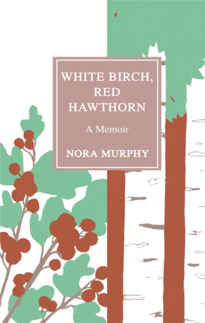 White Birch, Red Hawthorn : A Memoir, Paperback / softback Book