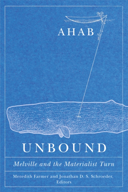Ahab Unbound : Melville and the Materialist Turn, Hardback Book