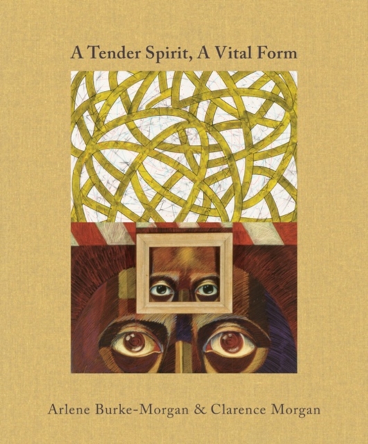 A Tender Spirit, A Vital Form : Arlene Burke-Morgan & Clarence Morgan, Hardback Book