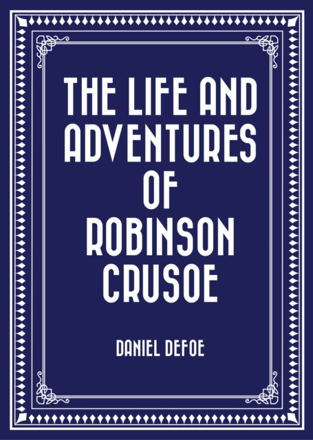 The Life and Adventures of Robinson Crusoe, EPUB eBook