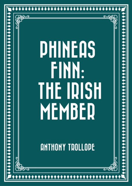 Phineas Finn: The Irish Member, EPUB eBook