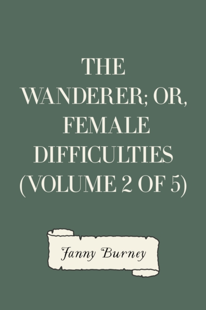 The Wanderer; or, Female Difficulties (Volume 2 of 5), EPUB eBook