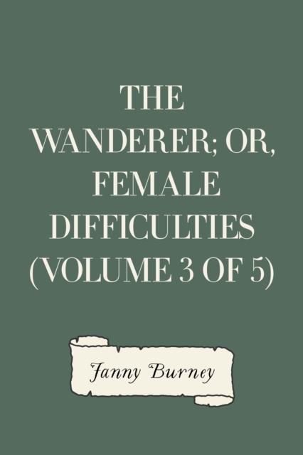 The Wanderer; or, Female Difficulties (Volume 3 of 5), EPUB eBook