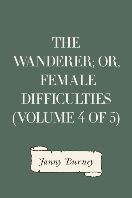 The Wanderer; or, Female Difficulties (Volume 4 of 5), EPUB eBook