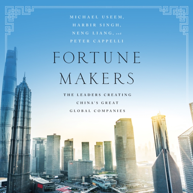 Fortune Makers : The Leaders Creating China's Great Global Companies, eAudiobook MP3 eaudioBook