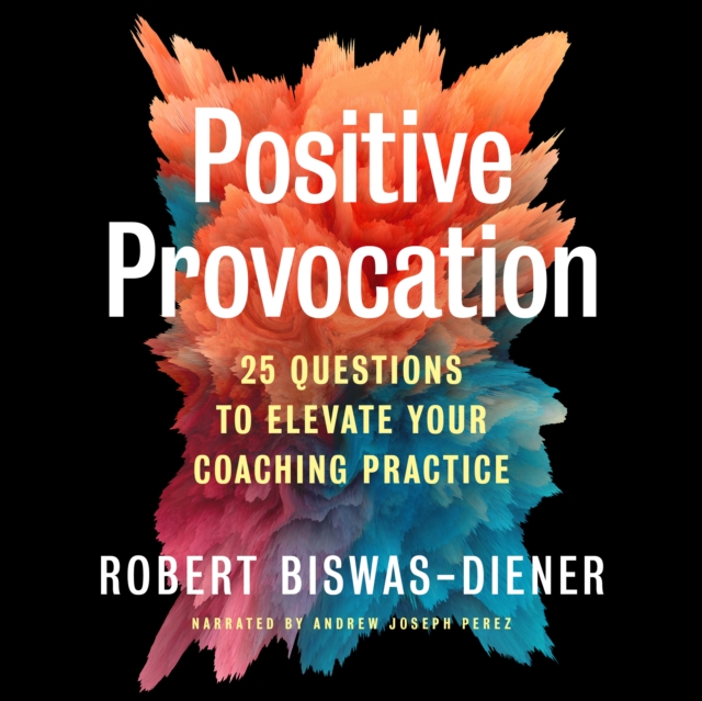 Positive Provocation : 25 Questions to Elevate Your Coaching Practice, PDF eBook