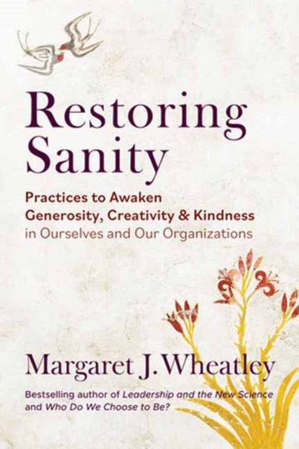 Restoring Sanity : Practices to Awaken Generosity, Creativity, and Kindness in Ourselves and Our Organizations, Paperback / softback Book