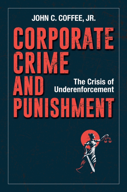 Corporate Crime and Punishment : The Crisis of Underenforcement, PDF eBook