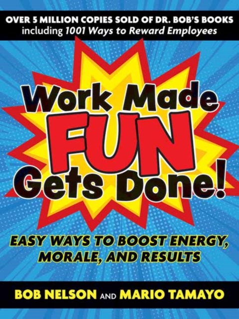 Work Made Fun Gets Done! : Easy Ways to Boost Energy, Morale, and Results, Paperback / softback Book
