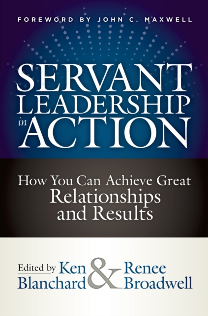 Servant Leadership in Action : How You Can Achieve Great Relationships and Results, Hardback Book