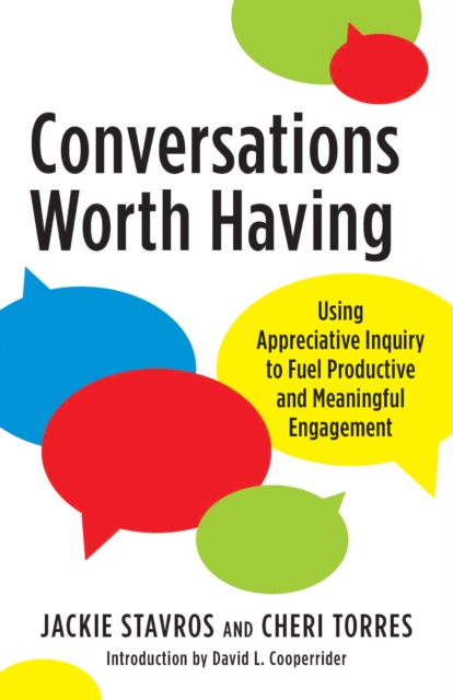 Conversations Worth Having : Using Appreciative Inquiry to Fuel Productive and Meaningful Engagement, PDF eBook