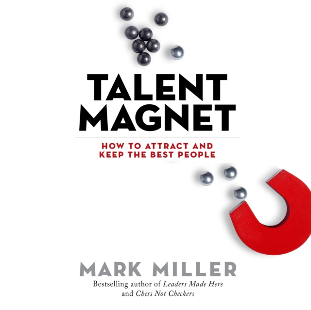 Talent Magnet : How to Attract and Keep the Best People, PDF eBook