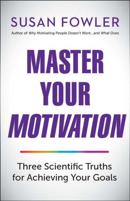 Master Your Motivation : Three Scientific Truths for Achieving Your Goals, Paperback / softback Book