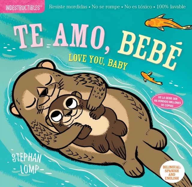 Indestructibles: Te amo, bebe / Love You, Baby : Chew Proof · Rip Proof · Nontoxic · 100% Washable (Book for Babies, Newborn Books, Safe to Chew), Paperback / softback Book