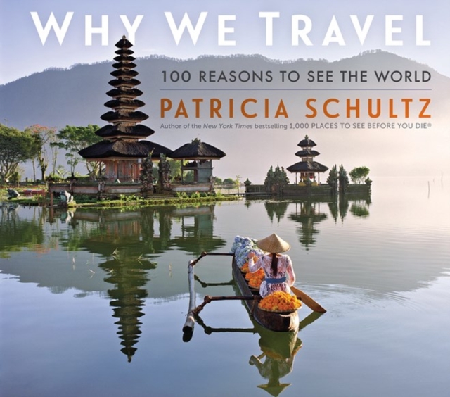 Why We Travel : 100 Reasons to See the World, Hardback Book