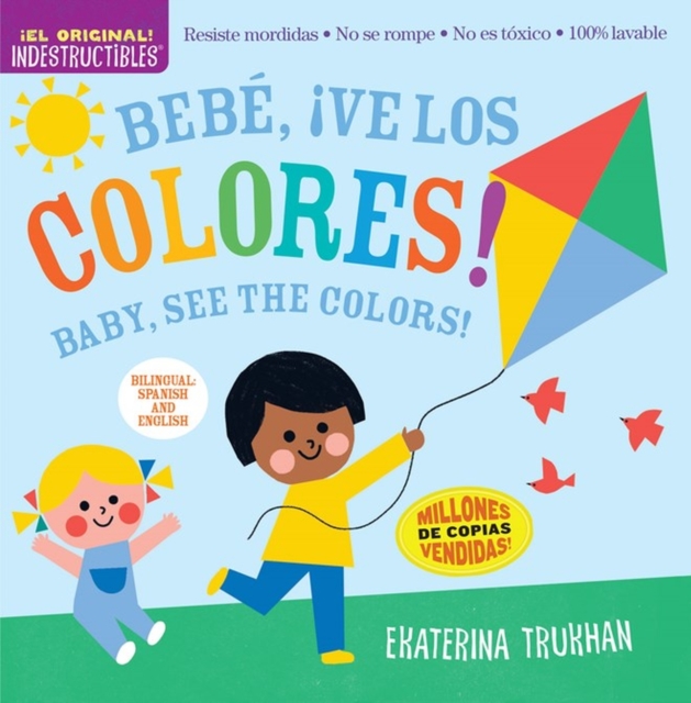 Indestructibles: Bebe, ¡ve los colores! / Baby, See the Colors! (Bilingual edition) : Chew Proof · Rip Proof · Nontoxic · 100% Washable (Book for Babies, Newborn Books, Safe to Chew), Paperback / softback Book