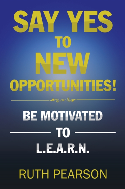 Say Yes to New Opportunities! : Be Motivated to L.E.A.R.N., EPUB eBook