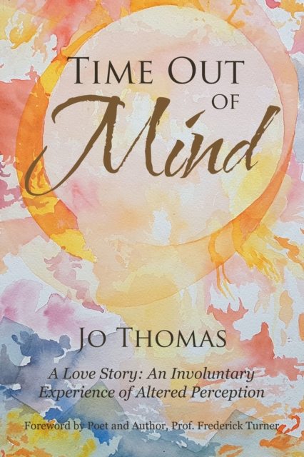 Time out of Mind : A Love Story: an Involuntary Experience of Altered Perception, EPUB eBook