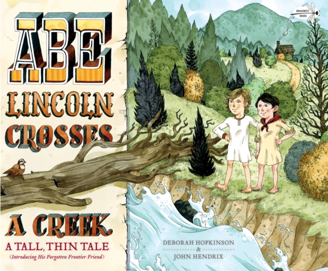 Abe Lincoln Crosses a Creek : A Tall, Thin Tale (Introducing His Forgotten Frontier Friend), Paperback / softback Book