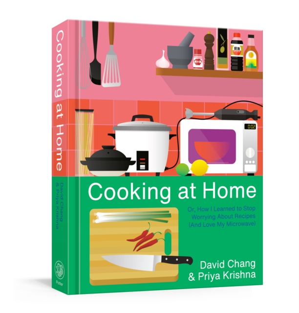 Cooking at Home : Or, How I Learned to Stop Worrying About Recipes (And Love My Microwave): A Cookbook, Hardback Book