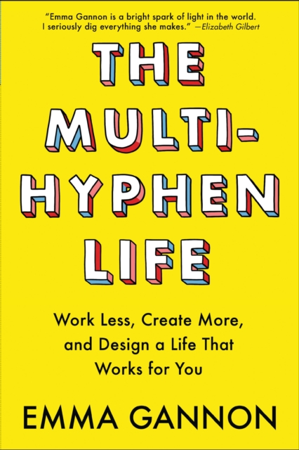 The Multi-Hyphen Life : Work Less, Create More, and Design a Life That Works for You, EPUB eBook