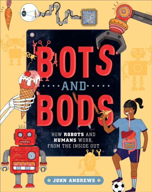 Bots and Bods : How Robots and Humans Work, from the Inside Out, PDF eBook