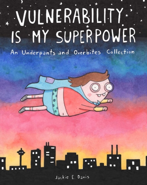 Vulnerability Is My Superpower : an Underpants and Overbites collection, PDF eBook