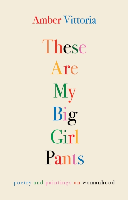 These Are My Big Girl Pants : Poetry and Paintings on Womanhood, EPUB eBook