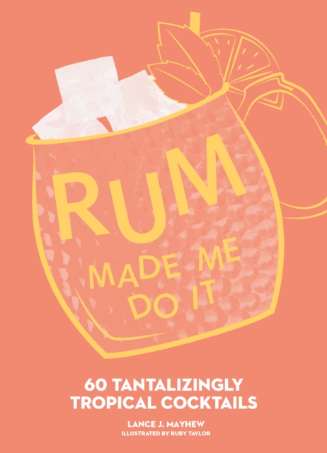 Rum Made Me Do It : 60 Tantalizingly Tropical Cocktails, EPUB eBook