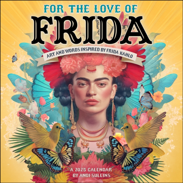 For the Love of Frida 2025 Wall Calendar : Art and Words Inspired by Frida Kahlo, Calendar Book