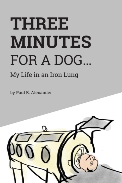 Three Minutes for a Dog : My Life in an Iron Lung, Paperback / softback Book