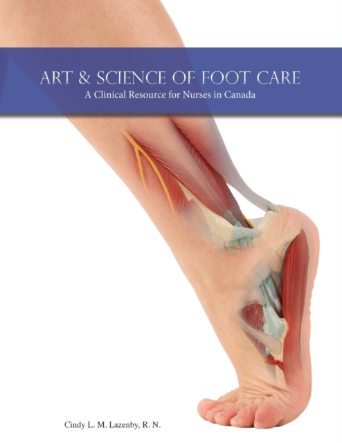 Art & Science of Foot Care : A Clinical Resource for Nurses in Canada, Paperback / softback Book