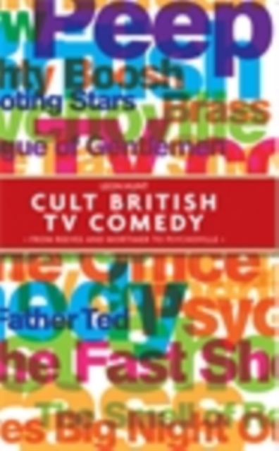 Cult British TV Comedy : From Reeves and Mortimer to Psychoville, EPUB eBook