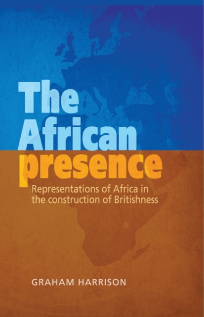 The African Presence : Representations of Africa in the construction of Britishness, EPUB eBook