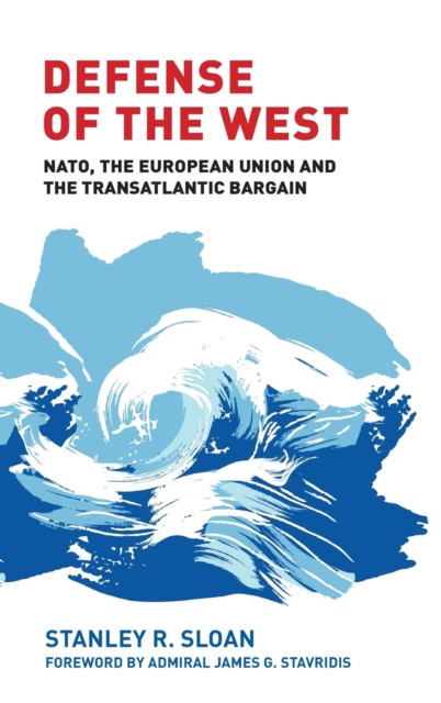 Defense of the West : NATO, the European Union and the Transatlantic Bargain, Hardback Book