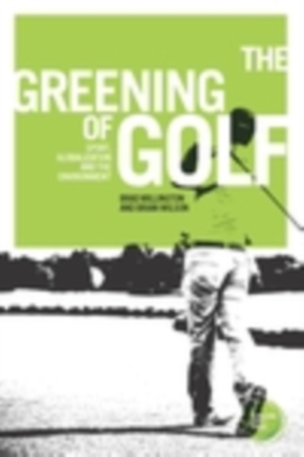 The greening of golf : Sport, globalization and the environment, PDF eBook