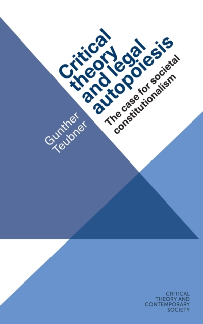 Critical Theory and Legal Autopoiesis : The Case for Societal Constitutionalism, Hardback Book