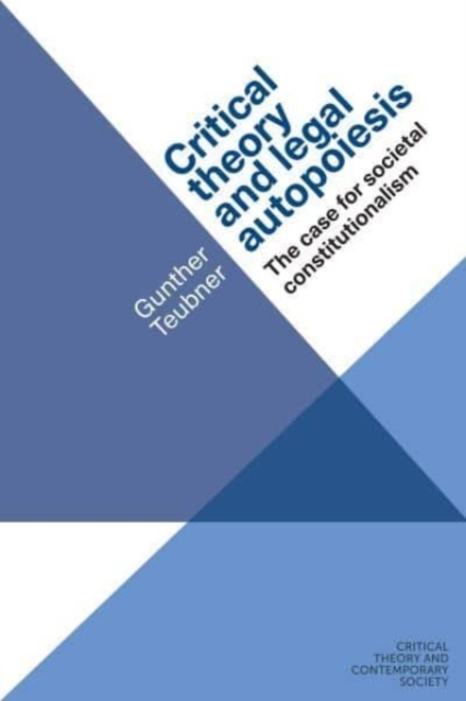 Critical Theory and Legal Autopoiesis : The Case for Societal Constitutionalism, Paperback / softback Book