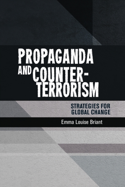 Propaganda and Counter-Terrorism : Strategies for Global Change, Paperback / softback Book