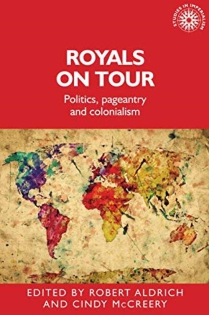 Royals on Tour : Politics, Pageantry and Colonialism, Paperback / softback Book