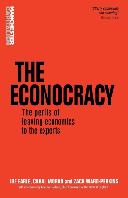 The Econocracy : The Perils of Leaving Economics to the Experts, Paperback / softback Book