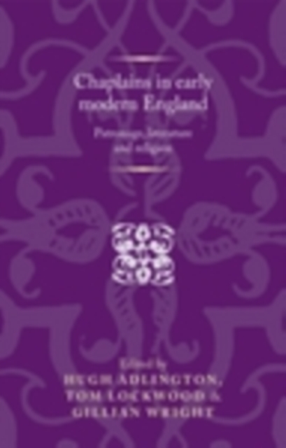Chaplains in Early Modern England : Patronage, Literature and Religion, EPUB eBook