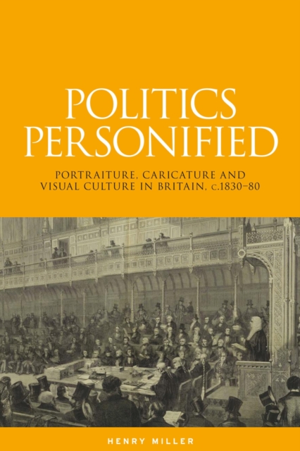 Politics personified : Portraiture, caricature and visual culture in Britain, c.1830-80, EPUB eBook
