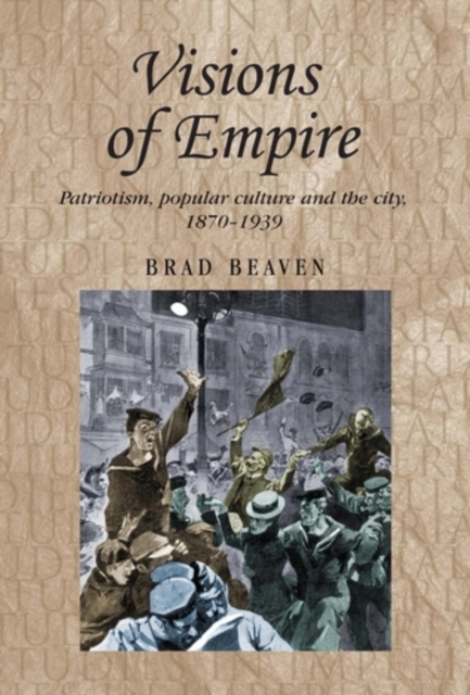 Visions of empire : Patriotism, popular culture and the city, 1870-1939, PDF eBook
