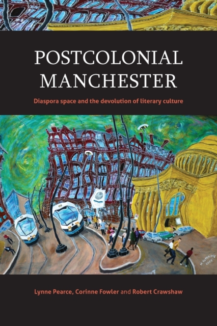 Postcolonial Manchester : Diaspora Space and the Devolution of Literary Culture, Paperback / softback Book