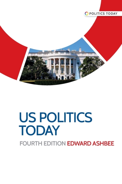 Us Politics Today : Fourth Edition, Paperback / softback Book