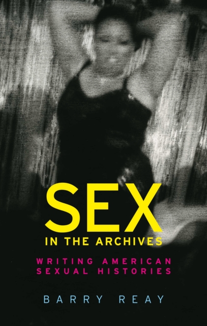 Sex in the archives : Writing American sexual histories, EPUB eBook