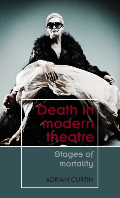 Death in Modern Theatre : Stages of Mortality, Hardback Book
