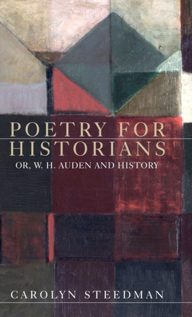 Poetry for Historians : Or, W. H. Auden and History, Hardback Book